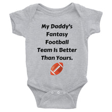 My Daddy's Fantasy Football Team Is Better Than Yours Infant Bodysuit