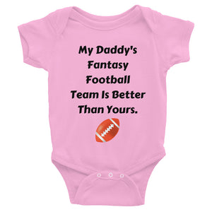 My Daddy's Fantasy Football Team Is Better Than Yours Infant Bodysuit