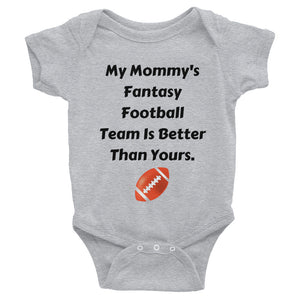 My Mommy's Fantasy Football Team Is Better Than Yours Infant Bodysuit