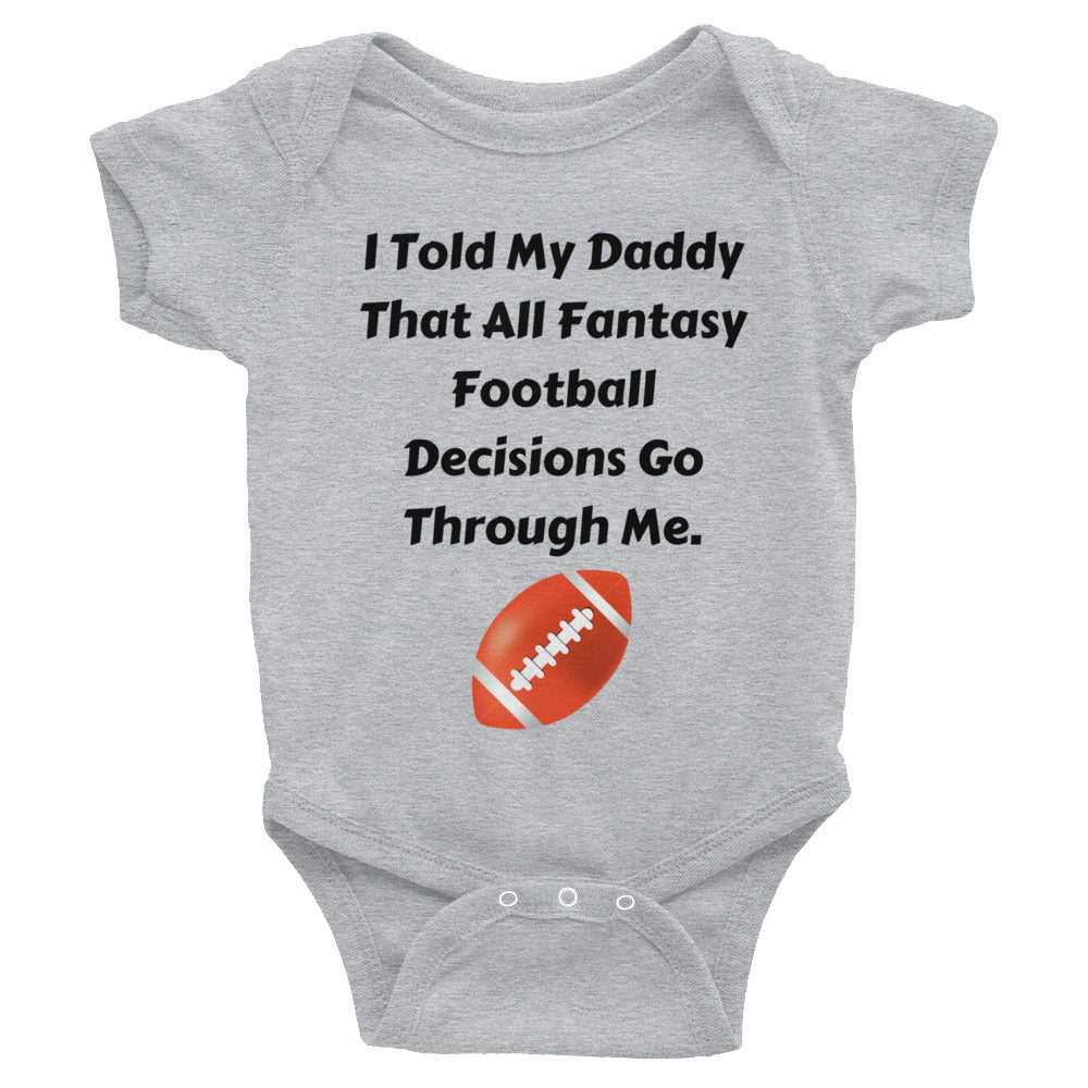 All Fantasy Football Decisions Go Through Me Infant Bodysuit