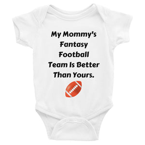 My Mommy's Fantasy Football Team Is Better Than Yours Infant Bodysuit