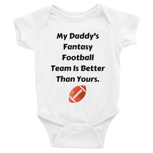 My Daddy's Fantasy Football Team Is Better Than Yours Infant Bodysuit