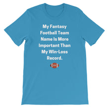 My Fantasy Football Team Name Is More Important Than My Win-Loss Record Short-Sleeve Unisex T-Shirt