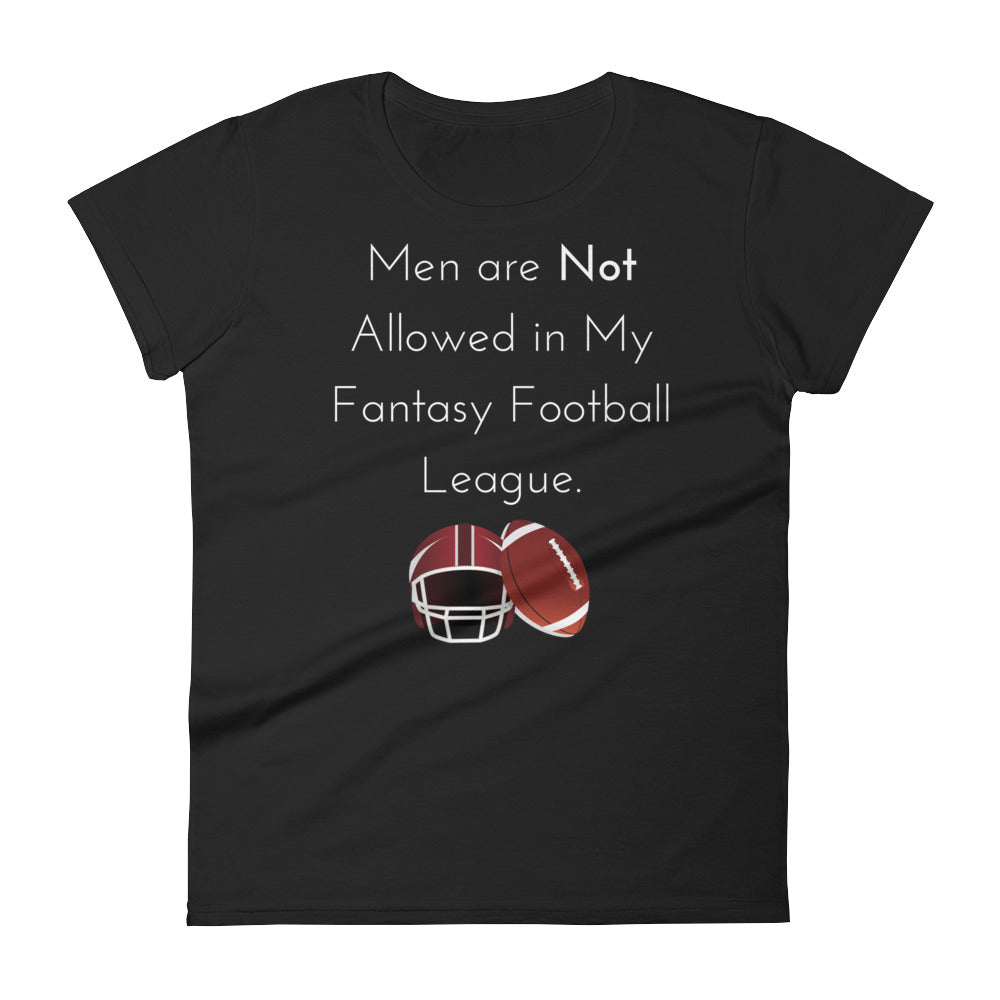 Men Are Not Allowed In My Fantasy Football League Women's T-Shirt