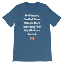 My Fantasy Football Team Name Is More Important Than My Win-Loss Record Short-Sleeve Unisex T-Shirt